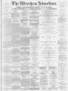 Wrexham Advertiser Saturday 24 April 1880 Page 1