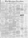 Wrexham Advertiser Saturday 26 March 1881 Page 1