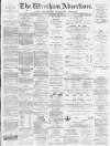 Wrexham Advertiser Saturday 14 May 1881 Page 1