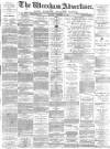 Wrexham Advertiser Saturday 22 September 1883 Page 1
