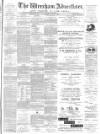 Wrexham Advertiser Saturday 13 June 1885 Page 1