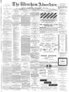 Wrexham Advertiser Saturday 23 April 1887 Page 1