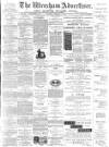 Wrexham Advertiser Saturday 04 February 1888 Page 1