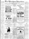 Wrexham Advertiser Saturday 22 July 1893 Page 1