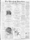 Wrexham Advertiser Saturday 16 March 1895 Page 1