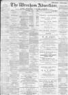 Wrexham Advertiser Saturday 22 April 1899 Page 1