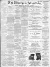 Wrexham Advertiser Saturday 29 April 1899 Page 1