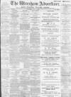Wrexham Advertiser Saturday 01 July 1899 Page 1