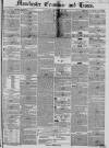 Manchester Times Wednesday 24 November 1852 Page 1