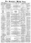 Manchester Times Saturday 04 February 1882 Page 1