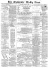 Manchester Times Saturday 22 April 1882 Page 1
