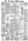 Manchester Times Saturday 14 March 1885 Page 1