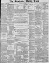 Manchester Times Saturday 19 February 1887 Page 1