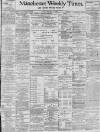 Manchester Times Friday 11 February 1898 Page 1