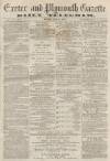 Exeter and Plymouth Gazette Daily Telegrams Monday 18 July 1870 Page 1