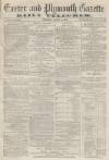 Exeter and Plymouth Gazette Daily Telegrams Thursday 18 August 1870 Page 1