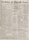 Exeter and Plymouth Gazette Daily Telegrams Thursday 29 January 1880 Page 1