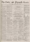 Exeter and Plymouth Gazette Daily Telegrams Wednesday 14 April 1880 Page 1