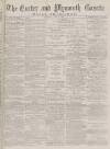 Exeter and Plymouth Gazette Daily Telegrams Wednesday 02 June 1880 Page 1