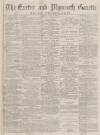 Exeter and Plymouth Gazette Daily Telegrams Saturday 26 June 1880 Page 1