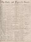 Exeter and Plymouth Gazette Daily Telegrams Monday 07 February 1881 Page 1