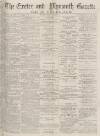 Exeter and Plymouth Gazette Daily Telegrams Monday 28 March 1881 Page 1