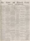 Exeter and Plymouth Gazette Daily Telegrams Wednesday 19 October 1881 Page 1