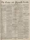 Exeter and Plymouth Gazette Daily Telegrams Monday 11 December 1882 Page 1