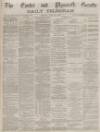 Exeter and Plymouth Gazette Daily Telegrams Monday 23 July 1883 Page 1