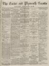 Exeter and Plymouth Gazette Daily Telegrams Thursday 08 May 1884 Page 1