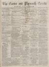 Exeter and Plymouth Gazette Daily Telegrams Saturday 13 December 1884 Page 1