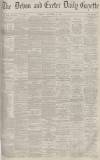 Exeter and Plymouth Gazette Tuesday 02 November 1886 Page 1