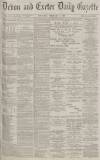Exeter and Plymouth Gazette Thursday 03 February 1887 Page 1