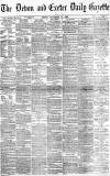 Exeter and Plymouth Gazette Friday 14 November 1890 Page 1
