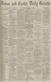 Exeter and Plymouth Gazette Tuesday 01 December 1891 Page 1