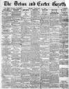 Exeter and Plymouth Gazette Friday 12 February 1897 Page 1