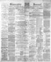 Gloucester Journal Saturday 17 March 1888 Page 1
