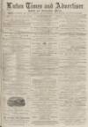 Luton Times and Advertiser Friday 08 February 1878 Page 1