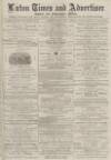 Luton Times and Advertiser Friday 09 August 1878 Page 1
