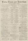Luton Times and Advertiser Friday 20 December 1878 Page 1