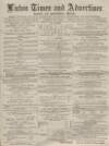 Luton Times and Advertiser Friday 09 January 1880 Page 1