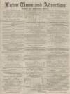 Luton Times and Advertiser Friday 16 January 1880 Page 1