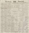 Aberdeen Press and Journal Tuesday 04 March 1879 Page 1