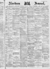 Aberdeen Press and Journal Friday 07 November 1884 Page 1