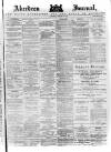 Aberdeen Press and Journal Saturday 03 January 1885 Page 1