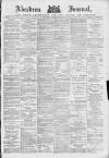 Aberdeen Press and Journal Tuesday 06 April 1886 Page 1