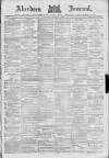 Aberdeen Press and Journal Tuesday 13 April 1886 Page 1