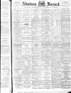 Aberdeen Press and Journal Monday 16 April 1894 Page 1