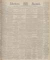 Aberdeen Press and Journal Friday 14 June 1901 Page 1