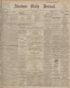 Aberdeen Press and Journal Saturday 30 July 1910 Page 1